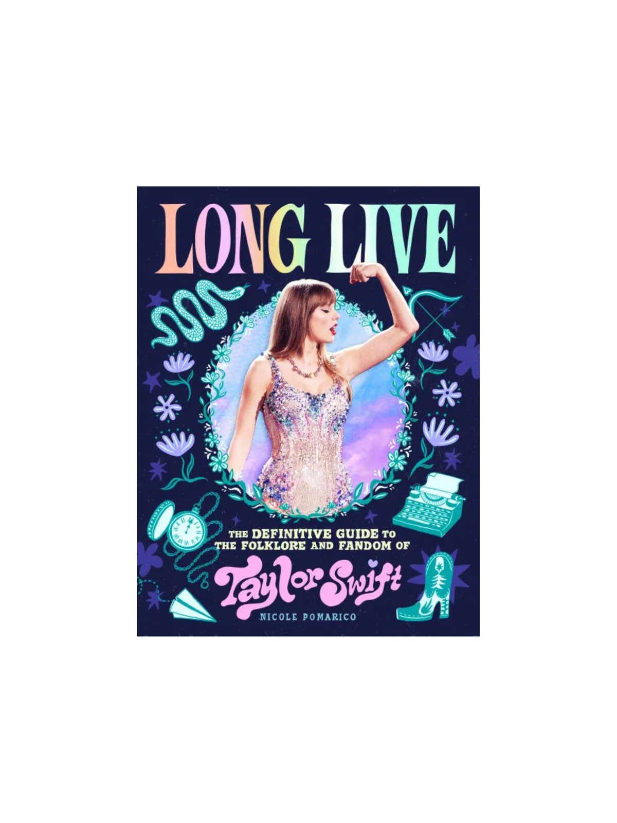 Long Live: The Definitive Guide to the Folklore and Fandom of Taylor Swift